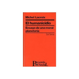 Humanicidio, El: Ensayo de una moral planetaria